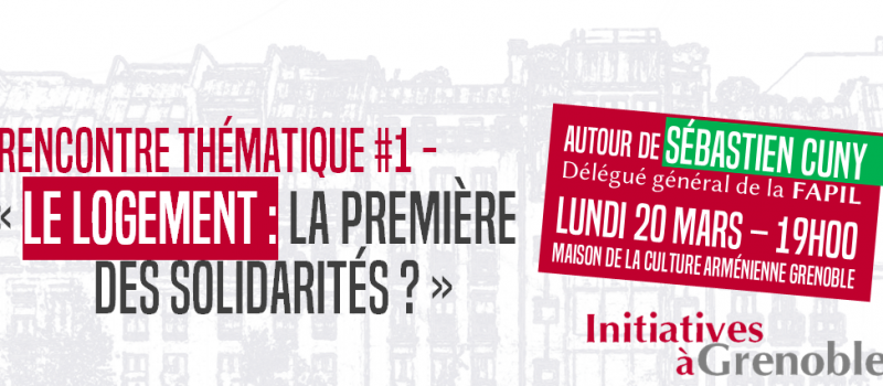 Rencontre thématique Initiatives à Grenoble – « Le logement : la première des solidarités ? »
