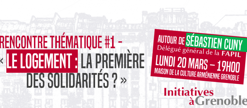 Rencontre thématique Initiatives à Grenoble – « Le logement : la première des solidarités ? »