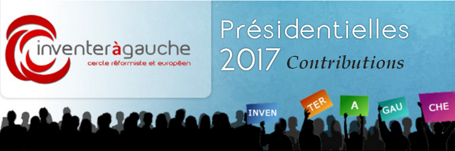 Présidentielle 2017 : les contributions d’Inventer à Gauche